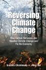 Reversing Climate Change: How Carbon Removals Can Resolve Climate Change and Fix the Economy By Graciela Chichilnisky, Peter Bal Cover Image