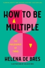 How to Be Multiple: The Philosophy of Twins By Helena de Bres, Julia de Bres (Illustrator) Cover Image