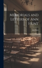 Memorials and Letters of Ann Hunt By Ann Hunt Cover Image