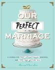 Our Perfect Marriage: A Journal for Sweet Nothings, Romantic Memories, and Every Fight You'll Ever Have By Alan Linic, Claire Linic Cover Image
