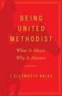 Being United Methodist: What It Means, Why It Matters Cover Image