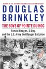 The Boys of Pointe du Hoc: Ronald Reagan, D-Day, and the U.S. Army 2nd Ranger Battalion By Douglas Brinkley Cover Image