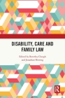 Disability, Care and Family Law By Beverley Clough (Editor), Jonathan Herring (Editor) Cover Image