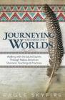 Journeying Between the Worlds: Walking with the Sacred Spirits Through Native American Shamanic Teachings & Practices Cover Image