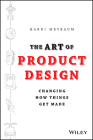 The Art of Product Design: Changing How Things Get Made Cover Image