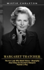 Margaret Thatcher: The Iron Lady Who Made History - Biography (Dead Sheep the Downfall of Margaret Thatcher a Play) By Mistie Carleton Cover Image