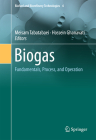 Biogas: Fundamentals, Process, and Operation (Biofuel and Biorefinery Technologies #6) By Meisam Tabatabaei (Editor), Hossein Ghanavati (Editor) Cover Image