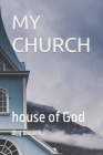 my church: house of God By Vitalis Godsent Anoweh V. Ap, Onwukwe E. O (Foreword by), Bigg Bigg Anoweh K. Cover Image