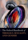 The Oxford Handbook of Theology, Sexuality, and Gender (Oxford Handbooks) By Adrian Thatcher (Editor) Cover Image