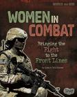 Women in Combat: Bringing the Fight to the Front Lines (Women and War) Cover Image