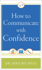 How to Communicate with Confidence By Mike Bechtle Cover Image