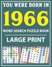 Large Print Word Search Puzzle Book: You Were Born In 1966: Word Search Large Print Puzzle Book for Adults Word Search For Adults Large Print By Q. E. Fairaliya Publishing Cover Image