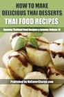 How to Make Delicious Thai Desserts: Thai Food Recipes Cover Image