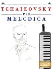 Tchaikovsky Per Melodica: 10 Pezzi Facili Per Melodica Libro Per Principianti By Easy Classical Masterworks Cover Image