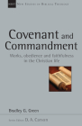 Covenant and Commandment: Works, Obedience and Faithfulness in the Christian Life (New Studies in Biblical Theology #33) By Bradley G. Green, D. A. Carson (Editor) Cover Image