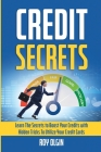 Credit Secrets: Learn The Secrets to Boost Your Credits with Hidden Tricks To Utilize Your Credit Cards Cover Image