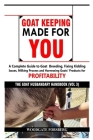 Goat Keeping Made for You: A Complete Guide to Goat Breeding, Fixing Kidding Issues, Milking Process, and Harnessing Goats' Products for Profitab By Oyenekan Oluwafemi (Contribution by), Woodgate Forsberg Cover Image