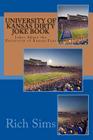University of Kansas Dirty Joke Book: Jokes About the University of Kansas Fans By Rich Sims Cover Image