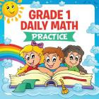 Grade 1 Daily Math: Practice (Math Books For Kids) By Baby Professor Cover Image