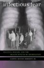 Infectious Fear: Politics, Disease, and the Health Effects of Segregation (Studies in Social Medicine) By Samuel Kelton Roberts Cover Image