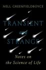 Transient and Strange: Notes on the Science of Life Cover Image