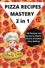 PIZZA RECIPES MASTERY 2 in 1 Cover Image