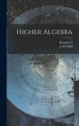 Higher Algebra By Barnard S (Created by), J. M. Child (Created by) Cover Image