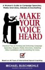 Make Your Voice Heard: A Woman's Guide to Campaign Speeches, Media Interviews, Debates and Doorbelling Cover Image
