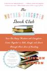 The Mother-Daughter Book Club Rev Ed.: How Ten Busy Mothers and Daughters Came Together to Talk, Laugh, and Learn Through Their Love of Reading By Shireen Dodson Cover Image