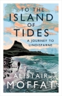 To the Island of Tides: A Journey to Lindisfarne By Alistair Moffat Cover Image