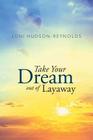 Take Your Dream out of Layaway By Joni Hudson-Reynolds Cover Image