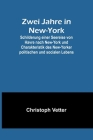 Zwei Jahre in New-York; Schilderung einer Seereise von Havre nach New-York und Charakteristik des New-Yorker politischen und socialen Lebens By Christoph Vetter Cover Image