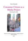 Consumer Citizen as a Media Project: Dreaming the reality (Cultural Studies / Kulturwissenschaft / Estudios Culturales / Etudes Culturelles #53) By Olena Prykhodko Cover Image