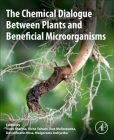 The Chemical Dialogue Between Plants and Beneficial Microorganisms By Vivek Sharma (Editor), Richa Salwan (Editor), Ewa Moliszewska (Editor) Cover Image