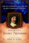 Descartes's Secret Notebook: A True Tale of Mathematics, Mysticism, and the Quest to Understand the Universe By Amir D. Aczel Cover Image