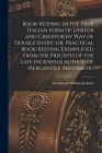 Book-keeping in the True Italian Form of Debtor and Creditor by Way of Double Entry, or, Practical Book-keeping Exemplified From the Precepts of the L By William Accountant Jackson (Created by) Cover Image