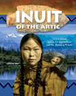 Inuit of the Arctic: Learn about Igloos, Living on Snow and Ice, Hunting Whales By Tamra B. Orr Cover Image