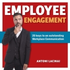 Employee engagement: 20 keys to outstanding workplace communication By Antoni Lacinai, Antoni Lacinai (Illustrator) Cover Image