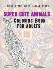 Super Cute Animals - Coloring Book for adults - Bison, Otter, Mouse, Jaguar, other By Estella Barry Cover Image