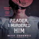 Reader, I Murdered Him By Betsy Cornwell, Elisabeth Lagelee (Read by) Cover Image