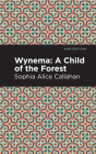 Wynema: A Child of the Forest By Sophia Alice Callahan, Mint Editions (Contribution by) Cover Image