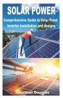 Solar Power: Comprehensive Guide to Solar Panel Inverter Installation and designs By Jonathan Douglas Cover Image