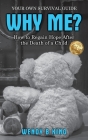 Why Me?: How to Regain Hope after the Death of a Child Cover Image
