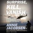 Surprise, Kill, Vanish: The Secret History of CIA Paramilitary Armies, Operators, and Assassins Cover Image
