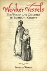 Weaker Vessels: The Women and Children of Plymouth Colony: The Women and Children of Plymouth Colony By Donna A. Watkins Cover Image