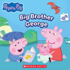 Peppa Pig: Big Brother George By Scholastic Cover Image