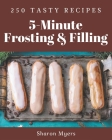 250 Tasty 5-Minute Frosting and Filling Recipes: A 5-Minute Frosting and Filling Cookbook for Your Gathering By Sharon Myers Cover Image