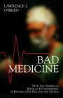Bad Medicine: How the American Medical Establishment Is Ruining Our Healthcare System Cover Image