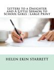 Letters to a Daughter and A Little Sermon to School Girls: Large Print Cover Image