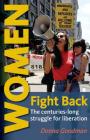 Women Fight Back: The Centuries-Long Struggle for Liberation By Donna Goodman Cover Image